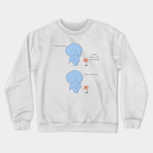 Thank You for Existing Crewneck Sweatshirt by Jang_and_Fox